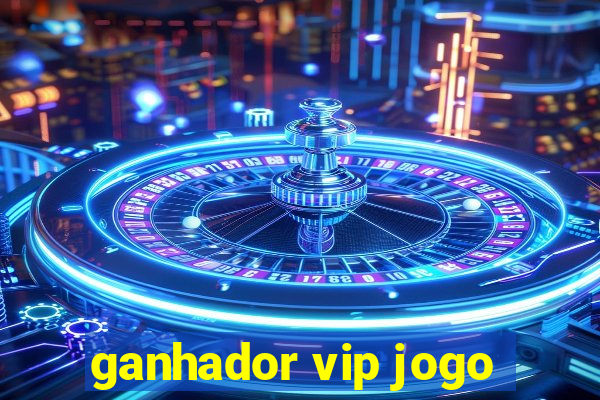 ganhador vip jogo